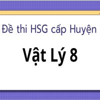 20 đề học sinh giỏi Vật Lý 8 cấp huyện có đáp án