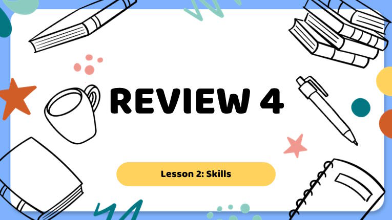 Giáo án Tiếng Anh 9 Review 4: Skills