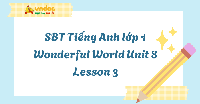 SBT Tiếng Anh lớp 1 Wonderful World Unit 8 Lesson 3 - Unit 8 lớp 1 ...