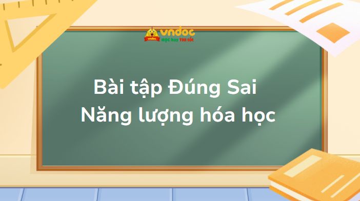 Bài tập Đúng Sai Năng lượng hóa học