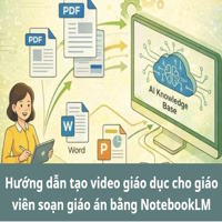 Hướng dẫn tạo video giáo dục cho giáo viên soạn giáo án bằng NotebookLM