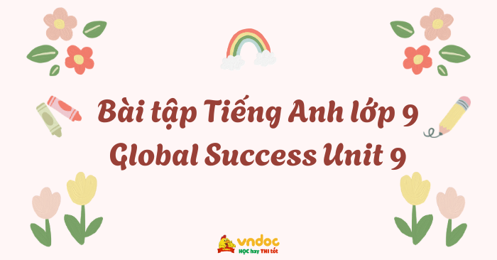 Bài tập Tiếng Anh lớp 9 Global Success Unit 9