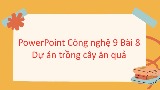 Giáo án Công nghệ 9 Bài 8: Dự án trồng cây ăn quả