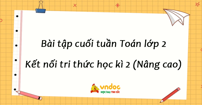 Bài tập cuối tuần Toán lớp 2 Kết nối tri thức học kì 2 (Nâng cao)