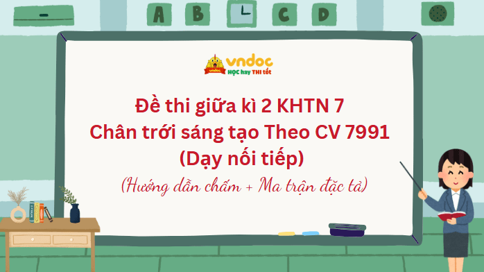 Đề thi giữa kì 2 KHTN 7 Chân trời sáng tạo Theo CV 7991 (Dạy nối tiếp)