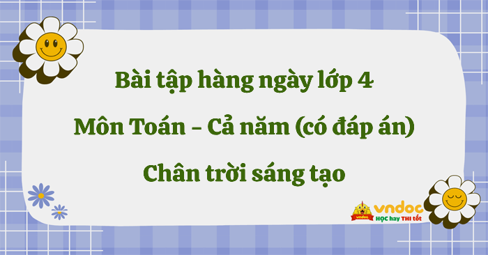 Phiếu bài tập hàng ngày môn Toán lớp 4 Chân trời sáng tạo - Cả năm