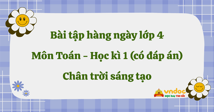 Phiếu bài tập hàng ngày môn Toán lớp 4 Chân trời sáng tạo - Học kì 1