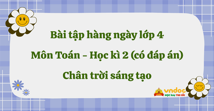Phiếu bài tập hàng ngày môn Toán lớp 4 Chân trời sáng tạo - Học kì 2