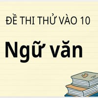 Đề thi thử tuyển sinh vào 10 môn Ngữ Văn phòng GD&ĐT huyện Giao Thủy, có đáp án