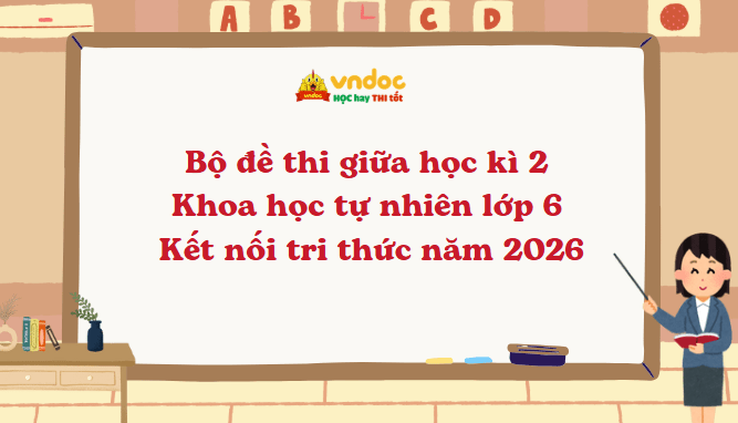 Bộ đề thi giữa học kì 2 KHTN lớp 6 Kết nối tri thức năm 2026