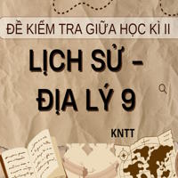 Bộ 5 đề thi giữa kì 2 Lịch sử - Địa lý 9 theo CV 7991 sách KNTT