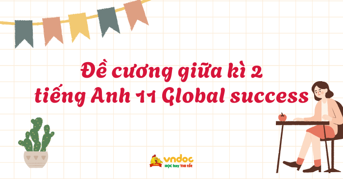 Đề cương giữa kì 2 tiếng Anh 11 Global success