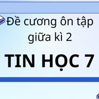 Đề cương ôn tập giữa kì 2 Tin 7, có đáp án