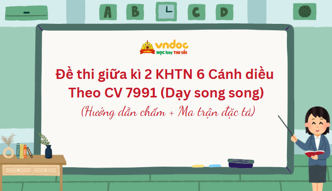 Đề thi giữa kì 2 KHTN 6 Cánh diều Theo CV 7991 (Dạy song song)