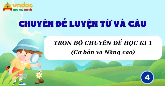 Trọn bộ Chuyên đề Luyện từ và câu lớp 4 Học kì 1