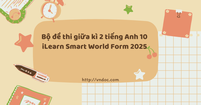 Bộ đề thi giữa kì 2 tiếng Anh 10 i-Learn Smart World Form 2025