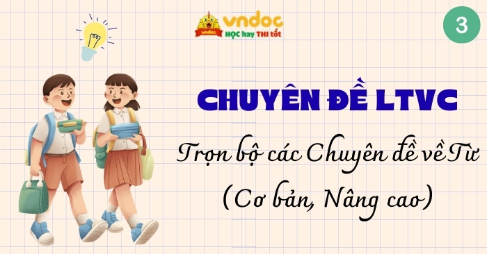 Trọn bộ Chuyên đề về Từ lớp 3 Có đáp án (Cơ bản, Nâng cao)