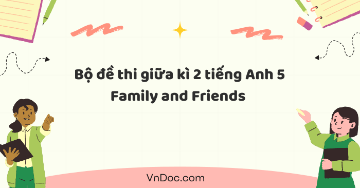 Bộ đề thi giữa kì 2 tiếng Anh 5 Family and Friends 