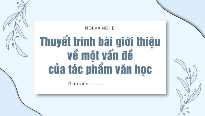 Thuyết trình bài giới thiệu về một vấn đề của tác phẩm văn học