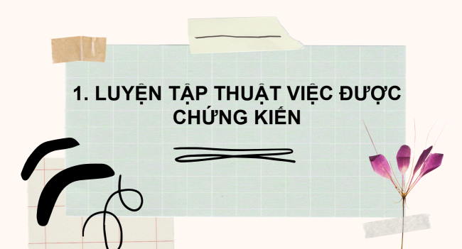 PowerPoint Tiếng Việt 2 Bài 4: Luyện tập thuật việc được chứng kiến (tiếp theo)