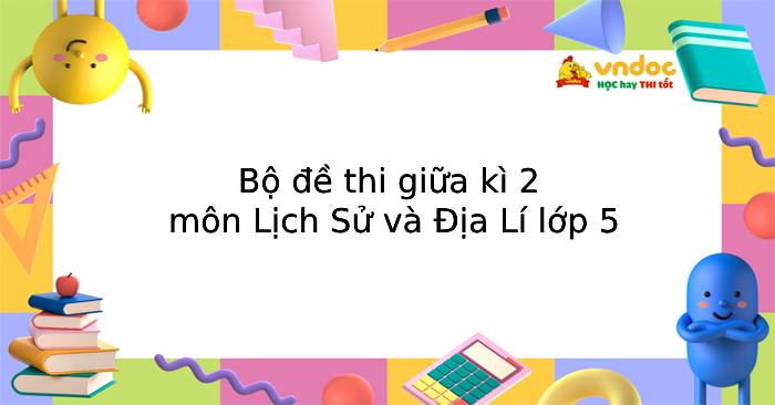 Bộ đề thi giữa kì 2 môn Lịch Sử và Địa Lí 5 năm 2025 - 2026
