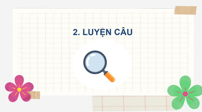 PowerPoint Tiếng Việt 2 Bài 1: Từ chỉ sự vật. Câu kiểu Ai làm gì?