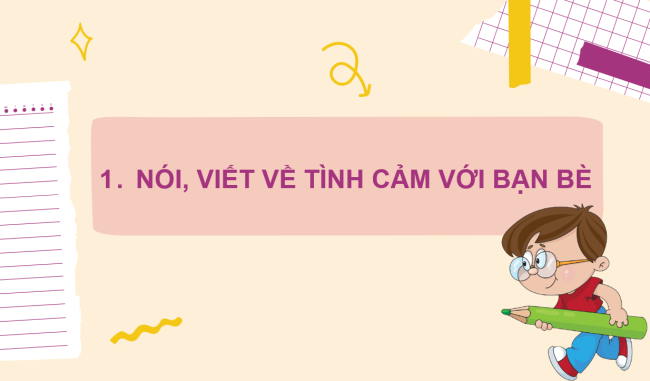PowerPoint Tiếng Việt 2 Bài 4: Nói, viết về tình cảm với bạn bè