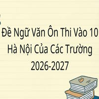 Bộ 20 đề Ngữ văn ôn thi vào lớp 10 Hà Nội năm học 2026–2027 có đáp án