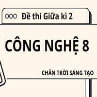 Đề thi Giữa kì 2 Công nghệ 8 Chân trời sáng tạo theo CV 7991 - đề 1
