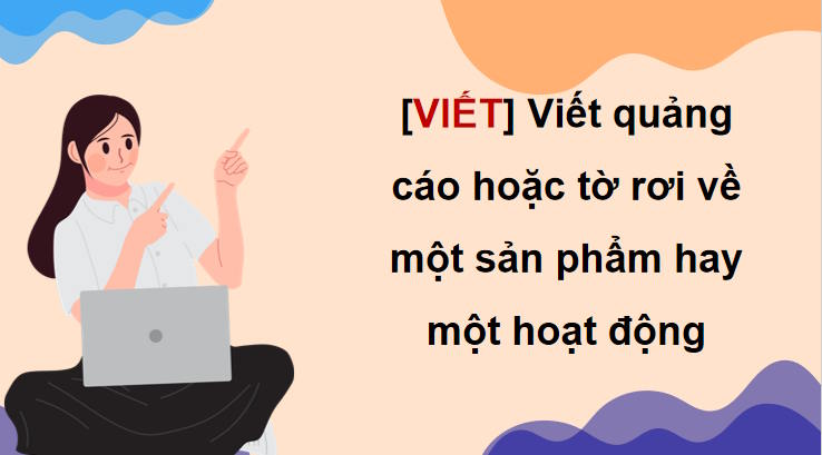 Ngữ văn 9 Bài 10: Viết quảng cáo hoặc tờ rơi về một sản phẩm hay một hoạt động