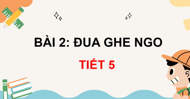 PowerPoint Tiếng Việt 3 Bài 2: Đua ghe ngo