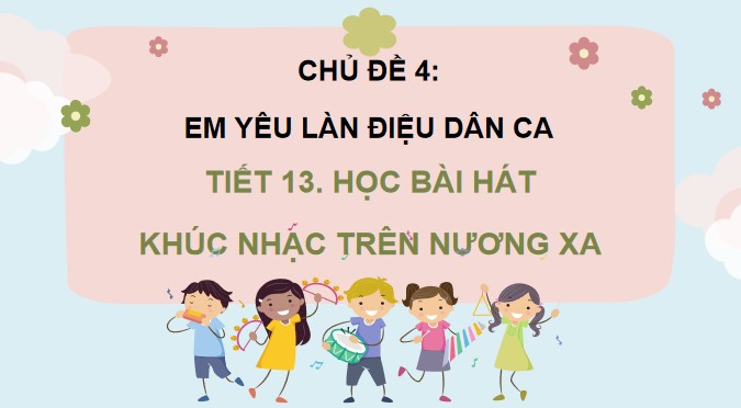 tiet 13 hoc bai hat khuc nhac tren nuong xa 2*906682