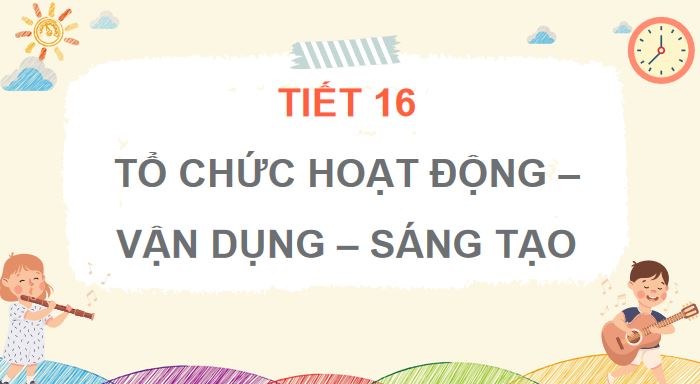 tiet 16 to chuc hoat dong van dung sang tao 2*906716