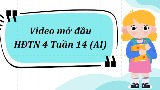 Video mở đầu Hoạt động trải nghiệm 4 Tuần 14 (AI)
