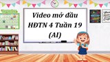 Video mở đầu Hoạt động trải nghiệm 4 Tuần 19 (AI)