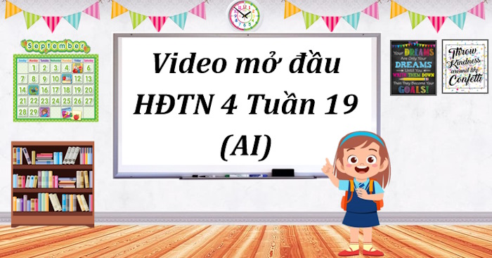 Video mở đầu Hoạt động trải nghiệm 4 Tuần 19 (AI)