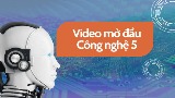 Video mở đầu Công nghệ 5 (AI) - Cả năm