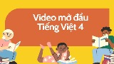 Video mở đầu, Bài đọc Tiếng Việt 4 (AI) - Cả năm
