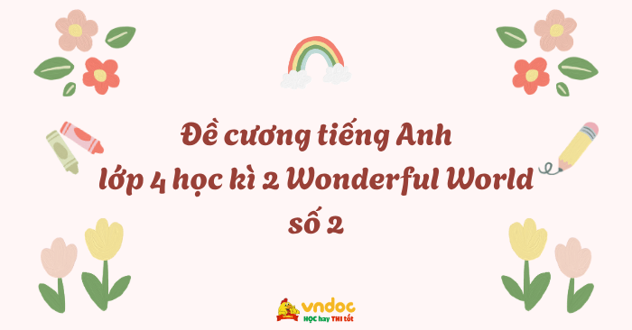 Đề cương tiếng Anh lớp 4 học kì 2 Wonderful World số 2 - Ôn tập tiếng ...