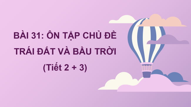 PowerPoint Tự nhiên và xã hội 2 Bài 31: Ôn tập chủ đề trái đất và bầu trời