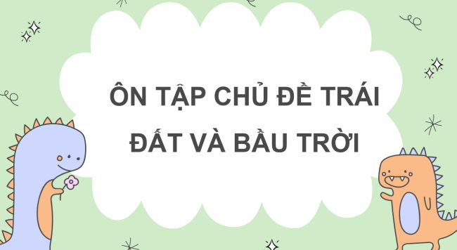 PowerPoint Tự nhiên và xã hội 3 Ôn tập Chủ đề trái đất và bầu trời