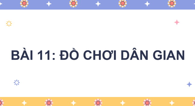 PowerPoint Công nghệ 4 Bài 11: Đồ chơi dân gian