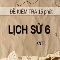Bộ 2 đề kiểm tra 15 phút Lịch sử 6 Kết nối tri thức - Bài số 3