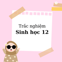 Trắc nghiệm Sinh học 12