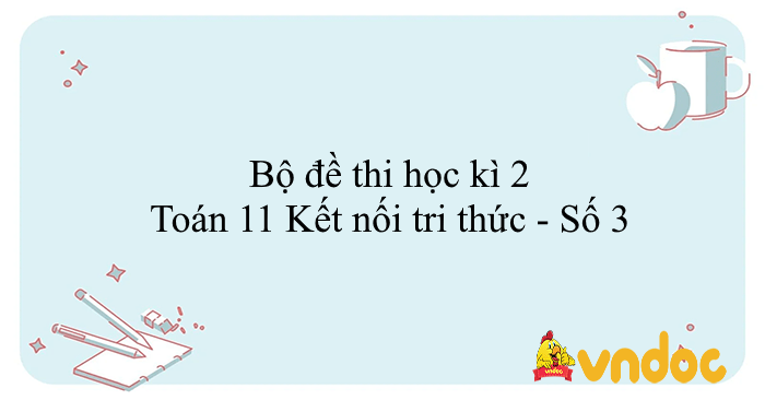 Bộ đề thi học kì 2 Toán 11 Kết nối tri thức - Số 3
