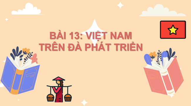 PowerPoint Đạo đức 3 Bài 13: Việt Nam trên đà phát triển