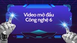 Video mở đầu Công nghệ 6 (AI)