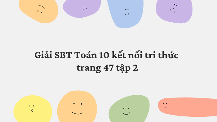 Giải SBT Toán 10 kết nối tri thức trang 47 Bài 22 tập 2 - Giải Toán 10 ...