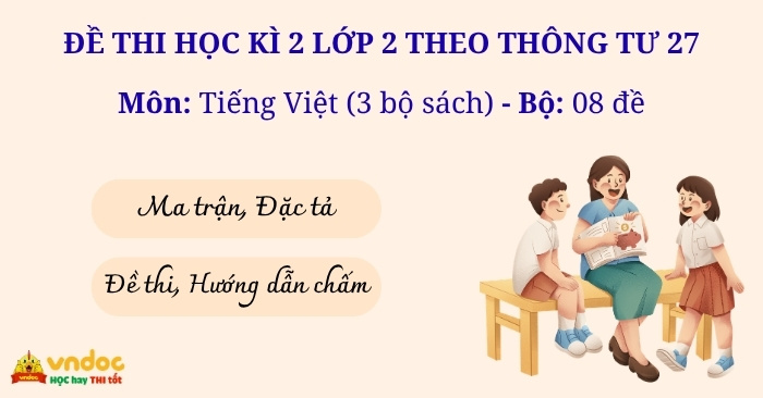 Bộ đề thi học kì 2 lớp 2 môn Tiếng Việt theo Thông tư 27 (Chương trình GDPT2018)