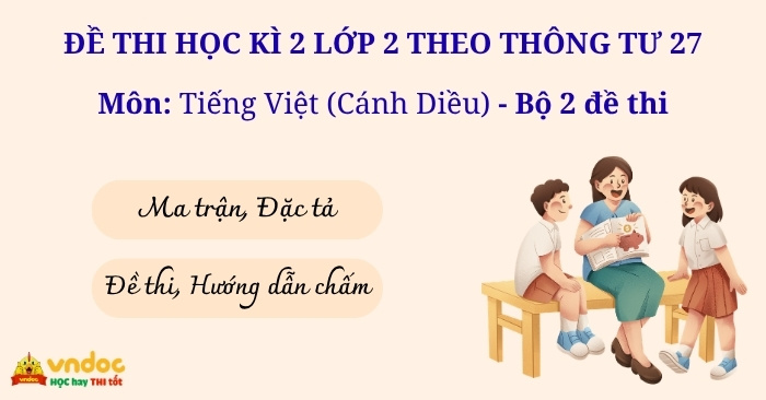 Bộ 2 Đề thi học kì 2 lớp 2 môn Tiếng Việt theo Thông tư 27 (Cánh Diều)